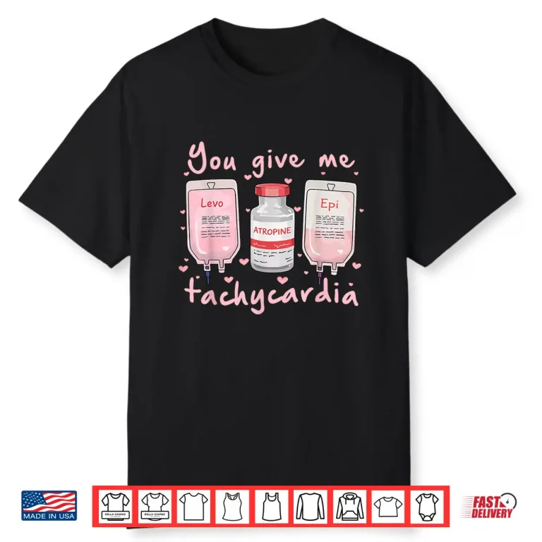 You Give Me Tachycardia Nurse Valentines Day Shirt