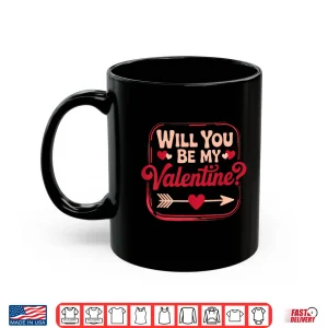 Mug Will You Be My Valentine Valentines Day Shirt