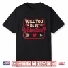 Will You Be My Valentine Valentine’s Day Shirt