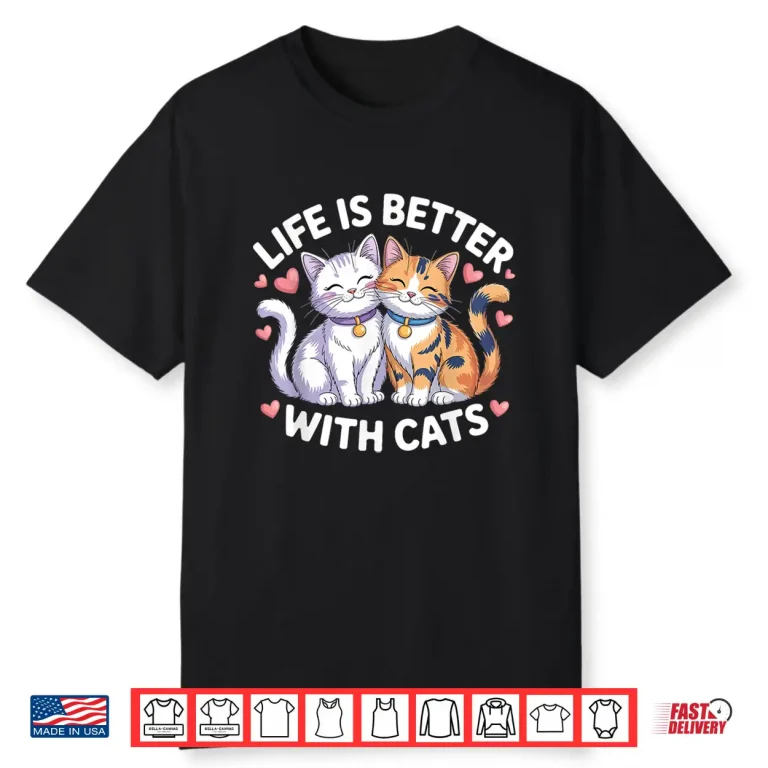 Valentines Cat Lover Life is Better with Cats Mothers Day Shirt