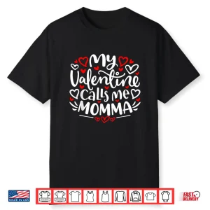 My Valentine Calls Me Momma Cute Heart Valentine’s Day Shirt