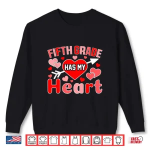 Sweatshirt Fifth Grade Has My Heart Teacher Student Valentines Day Shirt