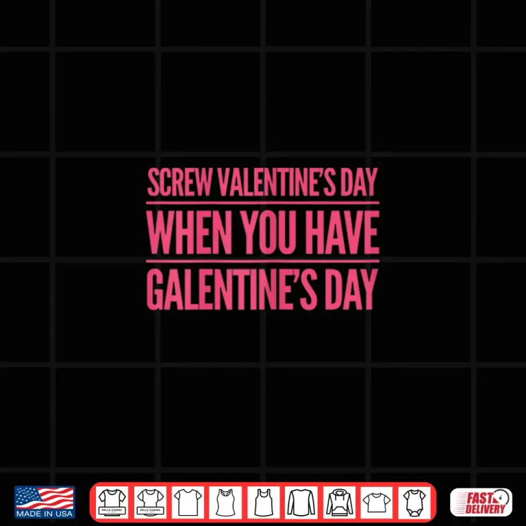 Design Womens Funny Screw Valentines Day When You Have Galentines Day Shirt