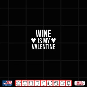 Design Wine Is My Valentine Shirt Valentines Day