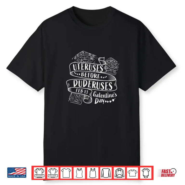 Uteruses Before Duderuses Galentines Day Feb 13 Waffle Shirt