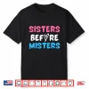 Sisters Before Misters Girls Trip 2023 Funny Galentine’s Day Shirt