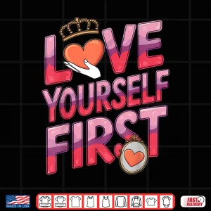 Design Love Yourself First Self Love Valentines Galentines Day Shirt