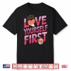 Love Yourself First Self Love Valentine’s Galentine’s Day Shirt