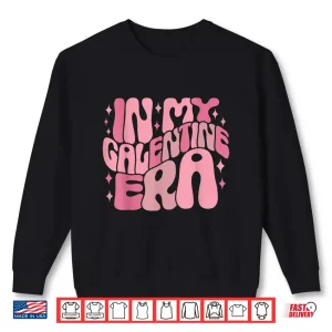 Sweatshirt In My Galentine Era Funny Galentines Day Women Girls Shirt