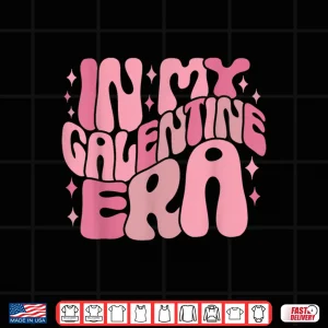 Design In My Galentine Era Funny Galentines Day Women Girls Shirt