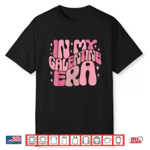 In My Galentine Era Funny Galentine’s Day Women Girls Shirt