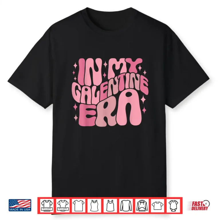 In My Galentine Era Funny Galentines Day Women Girls Shirt