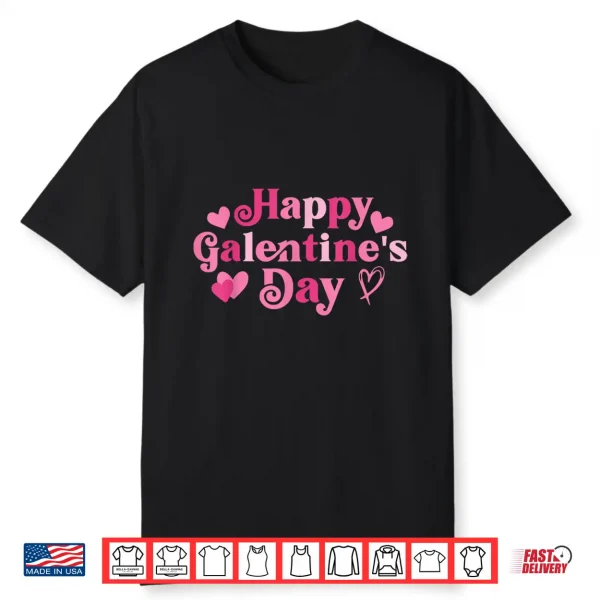 Happy Galentine’s Day Galentine Squad Women Friends Girls Shirt