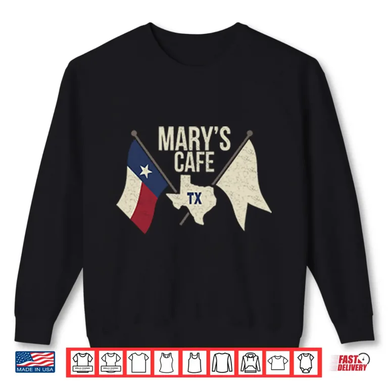 Mary’s Cafe TX Shirt 1 Sweatshirt Marys Cafe TX Shirt