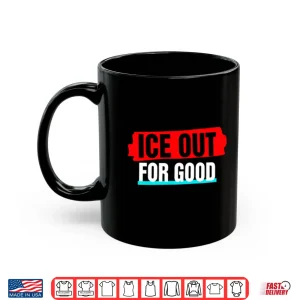 Mug Ice Out For Good Shirt