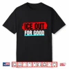 Ice Out For Good Shirt