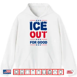 Hoodie Ice Out For Good Bold Protest Shirt