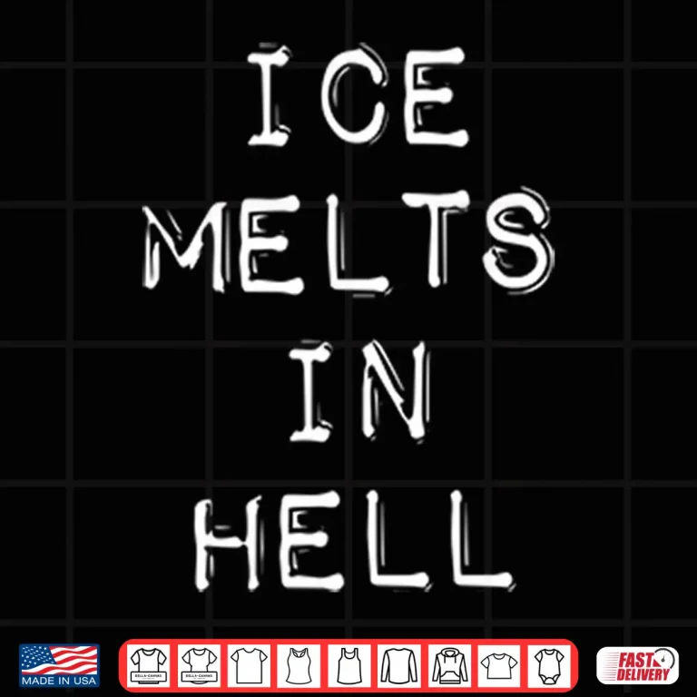 ICE Melts In Hell Shirt 4 Design ICE Melts In Hell Shirt