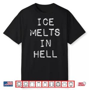 ICE Melts In Hell Shirt