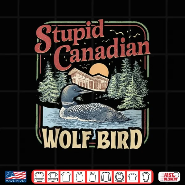 Stupid Canadian Wolf Bird 4 Design Shirt 2