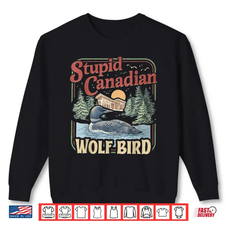 Stupid Canadian Wolf Bird 1 Sweatshirt Shirt 2