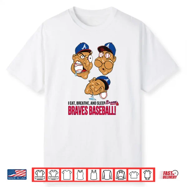 I Eat Breathe And Sleep Braves Baseball Shirt