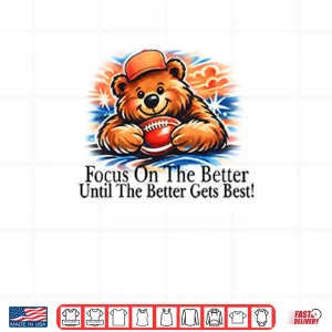 Design Focus On The Better Until The Better Gets Best Chicago Bears Shirt