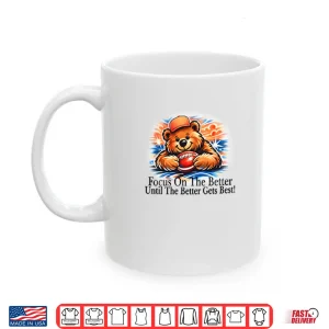 Mug Focus On The Better Until The Better Gets Best Chicago Bears Shirt