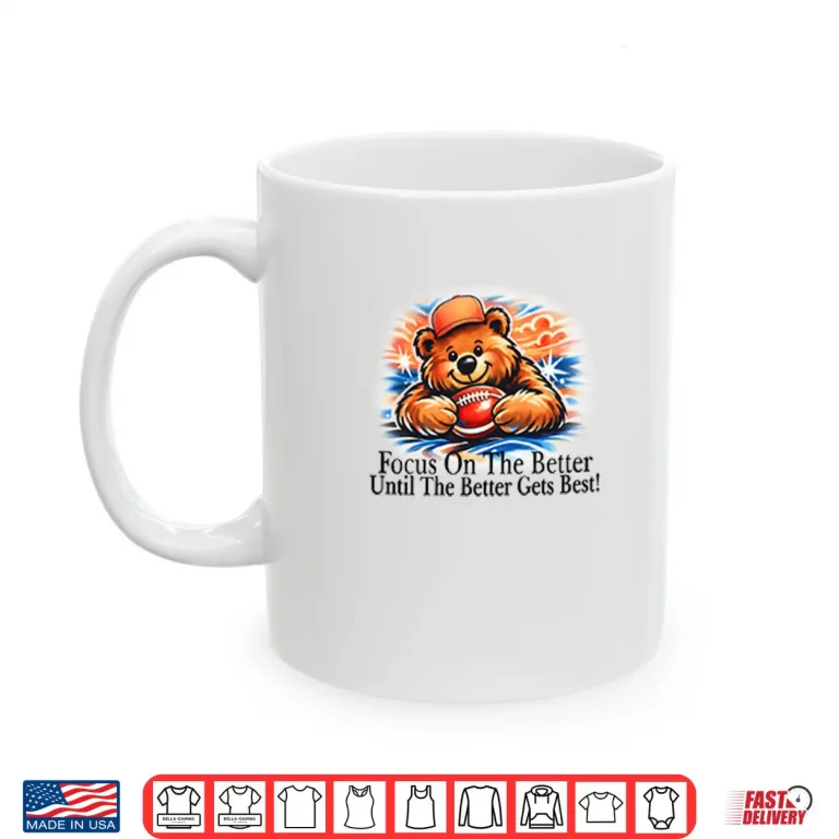 Focus On The Better Until The Better Gets Best Chicago Bears Shirt 3 Mug Focus On The Better Until The Better Gets Best Chicago Bears Shirt