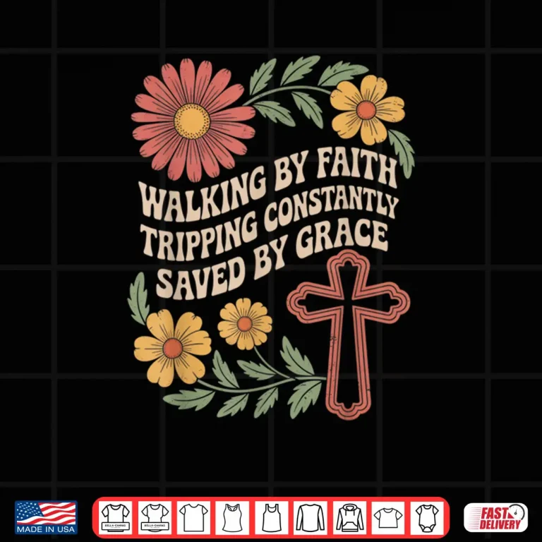 Design Walking by Faith Tripping Constantly Saved by Grace Shirt 3