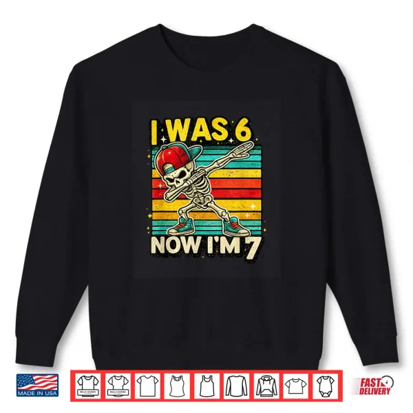 I was 6 Now I'm 7 Cute 67 Skeleton Meme for Kids Boys Shirt 1 Sweatshirt I was 6 Now Im 7 Cute 67 Skeleton Meme for Kids Boys Shirt 1