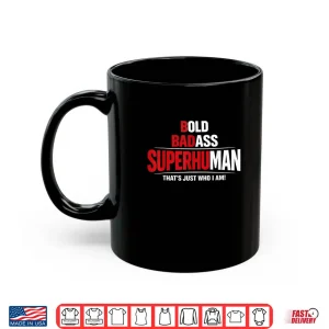 Bold Badass Superhuman That’s Just Who I Am Funny Design Shirt 3 Mug Bold Badass Superhuman Thats Just Who I Am Funny Design Shirt 1
