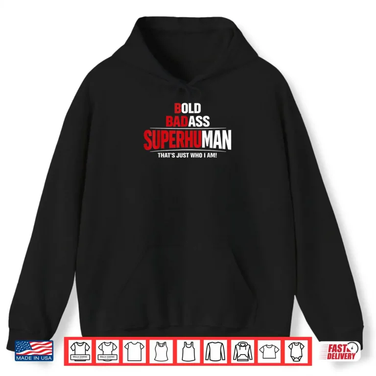 Bold Badass Superhuman That’s Just Who I Am Funny Design Shirt 2 Hoodie Bold Badass Superhuman Thats Just Who I Am Funny Design Shirt 1