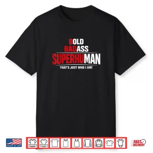 Bold Badass Superhuman That’s Just Who I Am Funny Design Shirt