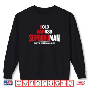 Bold Badass Superhuman That’s Just Who I Am Funny Design Shirt 1 Sweatshirt Bold Badass Superhuman Thats Just Who I Am Funny Design Shirt 1