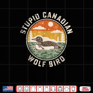 Vintage Stupid Canadian Wolf Bird Cute Loon Sarcastic Animal Shirt 4 Design Vintage Stupid Canadian Wolf Bird Cute Loon Sarcastic Animal Shirt 1