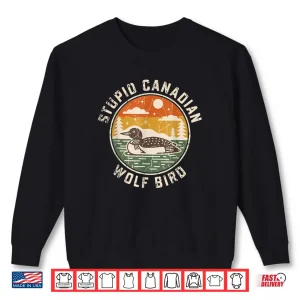 Vintage Stupid Canadian Wolf Bird Cute Loon Sarcastic Animal Shirt 1 Sweatshirt Vintage Stupid Canadian Wolf Bird Cute Loon Sarcastic Animal Shirt 1