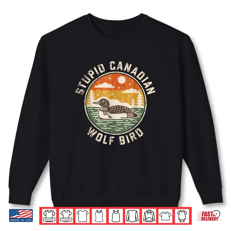 Sweatshirt Vintage Stupid Canadian Wolf Bird Cute Loon Sarcastic Animal Shirt 1