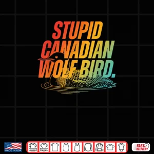 Design Stupid Canadian Wolf Bird Funny Design Shirt 1