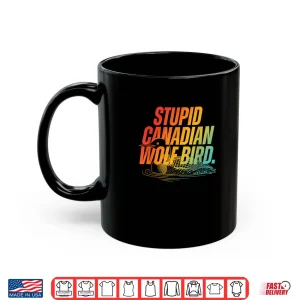 Mug Stupid Canadian Wolf Bird Funny Design Shirt 1
