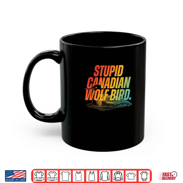 Mug Stupid Canadian Wolf Bird Funny Design Shirt 1