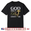 God Dont Play About Me Inspirational Faith Shirt