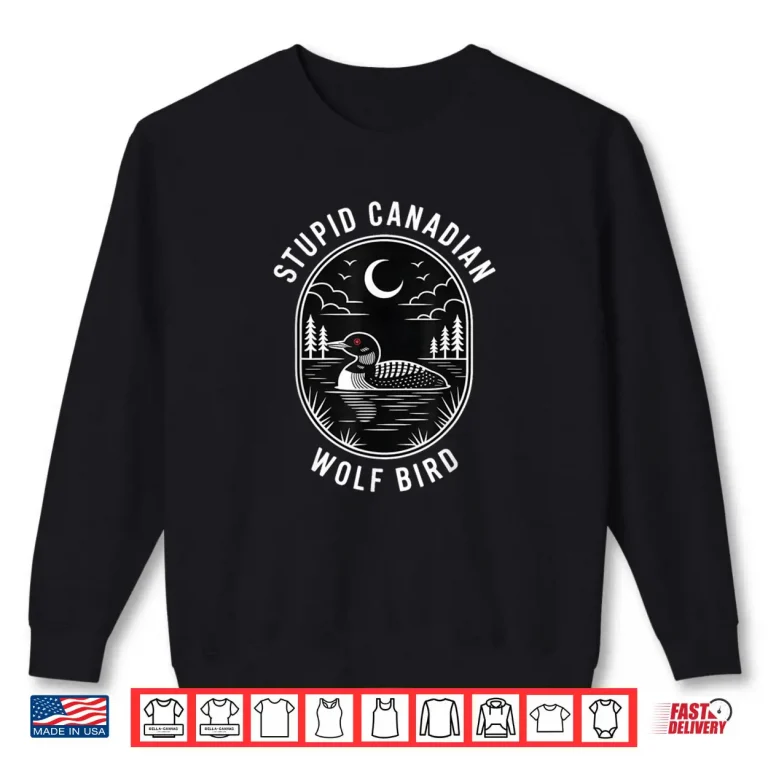 Funny Stupid Canadian Wolf Bird Loon Hockey Wildlife Design Shirt 1 Sweatshirt Funny Stupid Canadian Wolf Bird Loon Hockey Wildlife Design Shirt 1