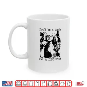 Mug Dont Be A Lady Be A Legend Quote Shirt 1