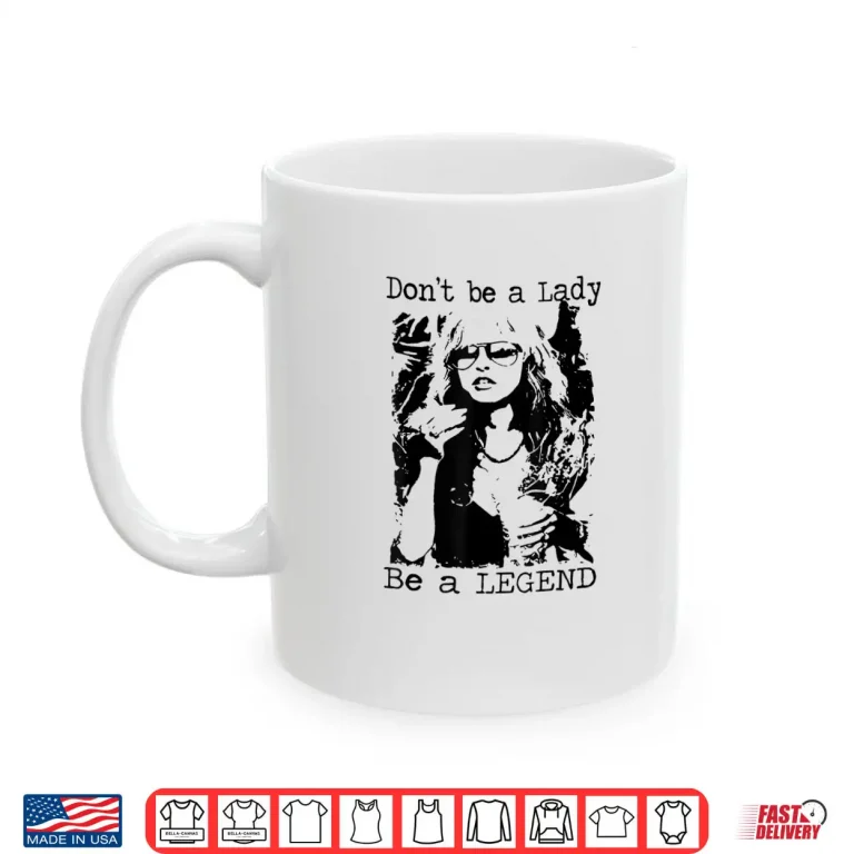 Mug Dont Be A Lady Be A Legend Quote Shirt 1