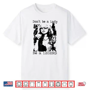 Don’t Be A Lady Be A Legend Quote Shirt