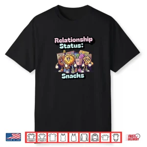 Relationship Status  Snacks – Funny Food Lover Graphic Shirt