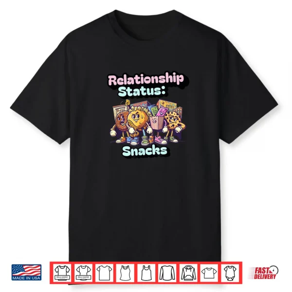 Relationship Status  Snacks – Funny Food Lover Graphic Shirt