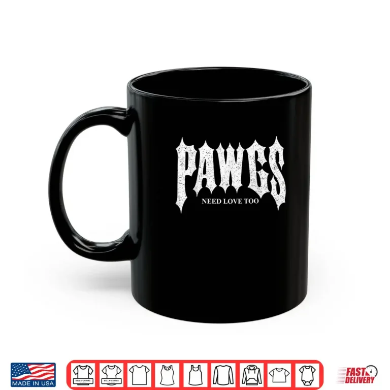 Mug Pawgs Need Love Too Shirt