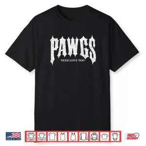 Pawgs Need Love Too Shirt